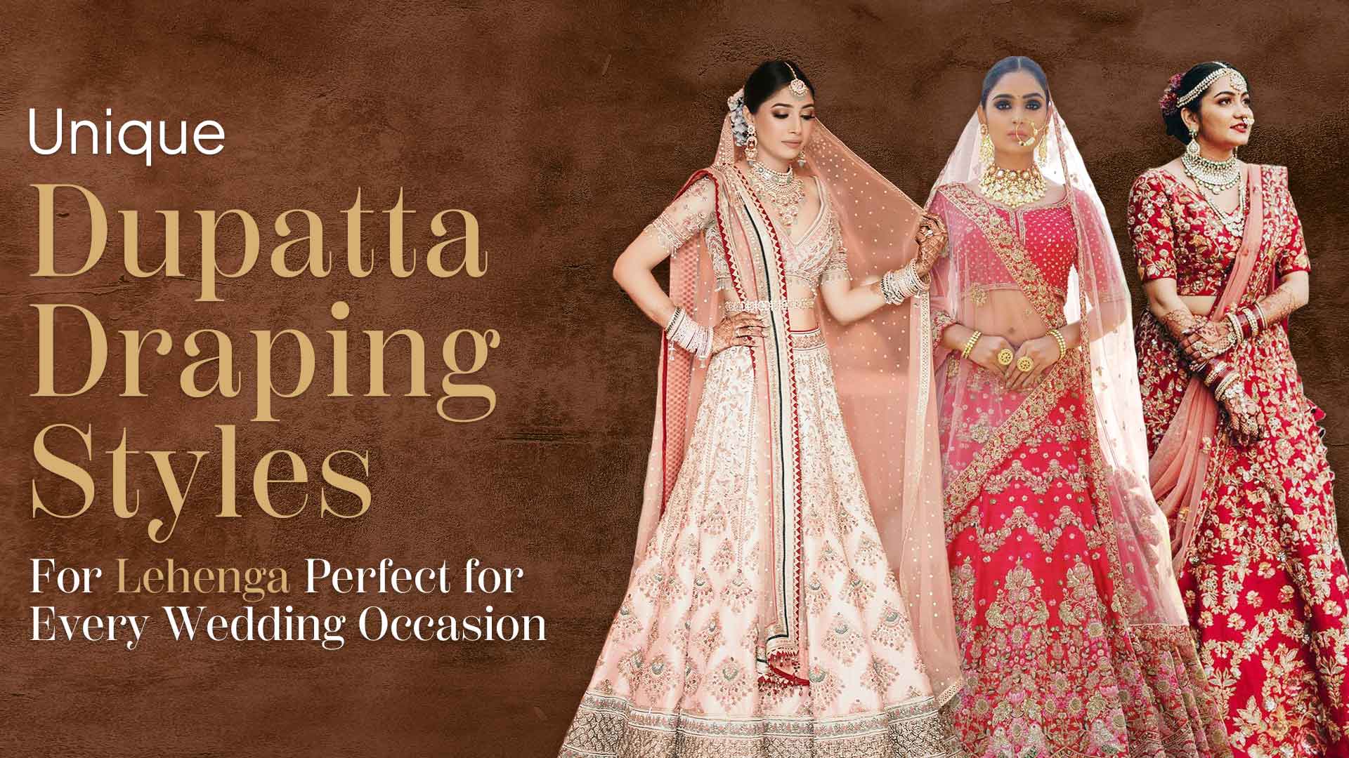 Unique Dupatta Draping Styles for Lehenga: Perfect for Every Wedding Occasion